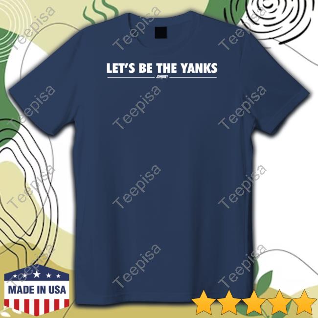 .Jomboy Media Store Let's Be The Yanks Long Sleeve T Shirt